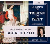 Joseph Bédier, Texte Intégral D'Apres La Légende Médiévale - Le Roman De Tristan Et Iseut, Lu Par Béatrice Dalle