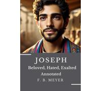 JOSEPH: Beloved, Hated, Exalted Annotated