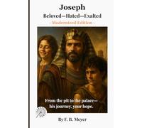 Joseph Beloved-Hated-Exalted: From the pit to the palace-his journey, your hope.