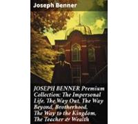 Joseph Benner Premium Collection: The Impersonal Life The Way Out The