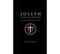 Joseph: Beyond the Dreamcoat: Betrayed by Family. Redeemed by Faith (The Journey)