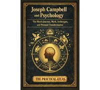 Joseph Campbell and Psychology: The Hero’s Journey, Myth, Archetypes, and Personal Transformation (Half Hour Help Psychology Series)