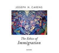 Joseph Carens The Ethics of Immigration (Tapa blanda) Oxford Political Theory