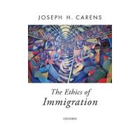 Joseph Carens The Ethics of Immigration (Tapa blanda) Oxford Political Theory