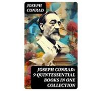 Joseph Conrad: 9 Quintessential Books In One Collection (ebook)