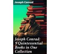 Joseph Conrad: 9 Quintessential Books In One Collection (ebook)