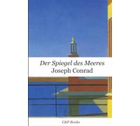 Joseph Conrad - Der Spiegel des Meeres (Neue Übersetzung auf Deutsch)
