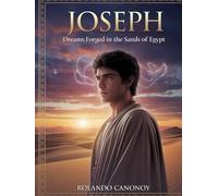 JOSEPH:Dreams Forged in the Sands of Egypt