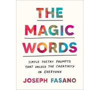 The Magic Words: Simple Poetry Prompts That Unlock the Creativity in Everyone