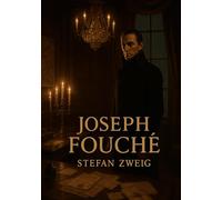 Joseph Fouché: Une biographie psychologique e