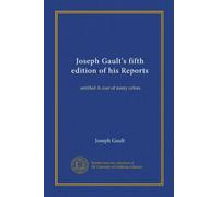 Joseph Gault's fifth edition of his Reports: entitled A coat of many colors