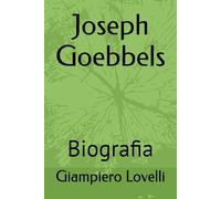Joseph Goebbels: Biografia (Storia Contemporanea e Biografie di uomini e donne dell'Ottocento e del Novecento)