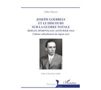 Joseph Goebbels et le discours sur la Guerre totale (Berlin, Sportpalast, 18 février 1943): L'ultime radicalisation du régime nazi (Historiques)