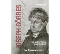 Joseph Görres: Mit spitzer Feder für die Freiheit