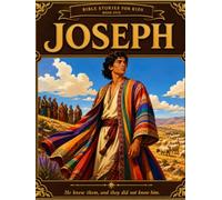 Joseph: He Knew Them, and They Did Not Know Him: A Bible Story Picture Book for Children (Bible Stories for Kids, One at a Time)