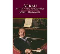 Joseph horowitz: arrau on music and performance livre sur la musique (Dover Books on Music: Piano)