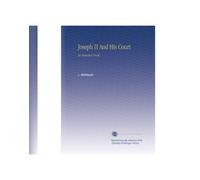 Joseph II And His Court: An Historical Novel.