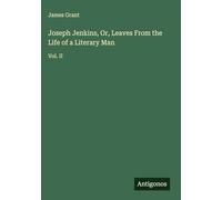 Joseph Jenkins, Or, Leaves From the Life of a Literary Man: Vol. II