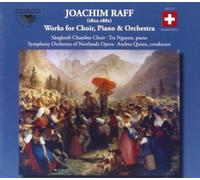 Joseph Joachim Raff: Works For Choir, Piano And Orchestra by Nguyen