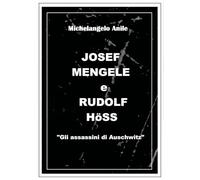 Joseph Mengele e Rudolf Höss. «Gli assassini di Auschwitz»