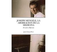 JOSEPH MENGELE, LA ABERRACION DE LA MEDICINA: El insulto a Hipócrates