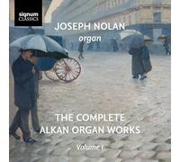 Joseph Nolan - The Complete Alkan Organ Works, Vol.1