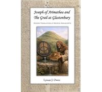 Joseph of Arimathea and The Grail at Glastonbury: Modern Translations of Medieval Manuscripts