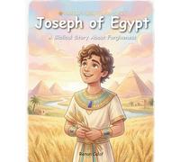 Joseph of Egypt: A Children's Bible Story About Forgiveness, Faith, and God's Plan (Bible Stories for Kids)