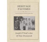 Joseph O'Neal's clan of New Brunswick: Heritage Pastimes from the Collections of Patricia Cosman Moss | A Genealogy & Family History of the O'Neals of ... and a glimpse into life in the 1800-1900s.