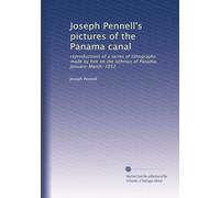 Joseph Pennell's pictures of the Panama canal: reproductions of a series of lithographs made by him on the isthmus of Panama, January-March, 1912