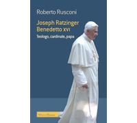 Joseph Ratzinger Benedetto XVI. Teologo, cardinale, papa (Il pellicano rosso. Nuova serie)