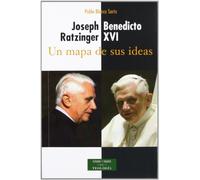 Joseph Ratzinger - Benedicto XVI: un mapa de sus ideas | Pablo Blanco Sarto