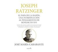 Joseph Ratzinger; El papa de la razón, Benedicto XVI: El Papa de la razón, una introducción al pensamiento de Benedicto XVI (Reflejos de Actualidad)