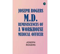 Joseph Rogers M.D.: Reminiscences of a Workhouse Medical Officer