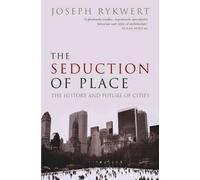 Joseph Rykwert The Seduction of Place (Tapa blanda)