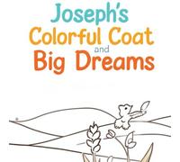 Joseph’s Colorful Coat and Big Dreams