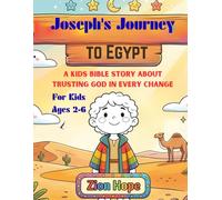 Joseph’s Journey to Egypt: A Kids Bible Story About Trusting God, Family, and New Beginnings for ages 2-6