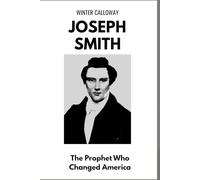 JOSEPH SMITH: The Prophet Who Changed America