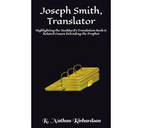 Joseph Smith, Translator: Highlighting the Stoddard’s Translation Book & Related Essays Defending the Prophet