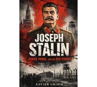 Joseph Stalin: Power, Purge, and the Red Terror: The Rise of a Soviet Dictator, The Great Purge, Gulag System, and the Dark Truth Behind Stalin’s Rule (The Dark Century Chronicles)