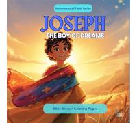 Joseph: The Boy of Dreams: A Beautiful Bible Story for Kids About Faith, Forgiveness and Trusting God - With Coloring Pages