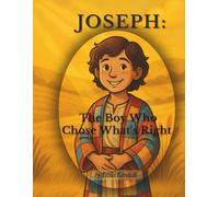 Joseph: The Boy Who Chose What's Right (A Bible Story for Little Hearts)