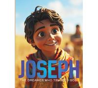 Joseph the Dreamer Who Trusted God: A Bible Story for Kids About Forgiveness, Faith, and God’s Good Plan - The Story of Joseph, Son of Jacob (Little Bible Library)