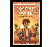 JOSEPH: THE JOURNEY - BIBLE STUDY WORKBOOK: A Story of Faith and Forgiveness