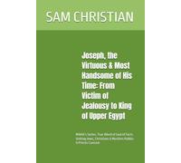 Joseph, the Virtuous & Most Handsome of His Time: From Victim of Jealousy to King of Upper Egypt: MAHA’s Series: True Word of God of Facts Uniting Jews, Christians & Muslims Rabbis & Priests Conceal