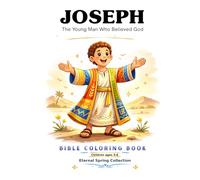 Joseph: The Young Man Who Believed God - A Bible Story Coloring Book for Kids Ages 3-6 (Eternal Spring Collection Ages 3-6)