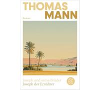 Joseph und seine Brüder IV. Joseph der Ernährer (Neuausgabe): Roman