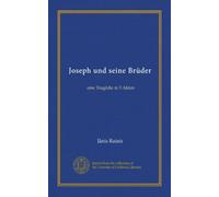 Joseph und seine Brüder (Vol-1): eine Tragödie in 5 Akten