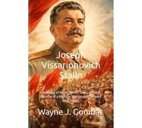 Joseph Vissarionovich Stalin: A History of Blood, Sweat, Tears, and the Paradox of a Monster Worshipped Decades After Death.