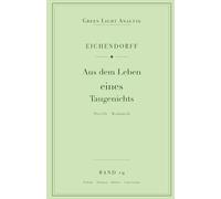 Joseph von Eichendorff - Aus dem Leben eines Taugenichts: Vollständige Analyse für Schule und Studium - Inhaltsangabe, Interpretation, Prüfungsaufgaben (Green Light Literaturanalyse)